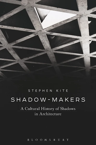 Shadow-Makers: A Cultural History of Shadows Architecture