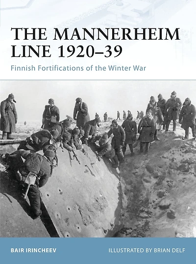 The Mannerheim Line 1920-39: Finnish Fortifications of the Winter War