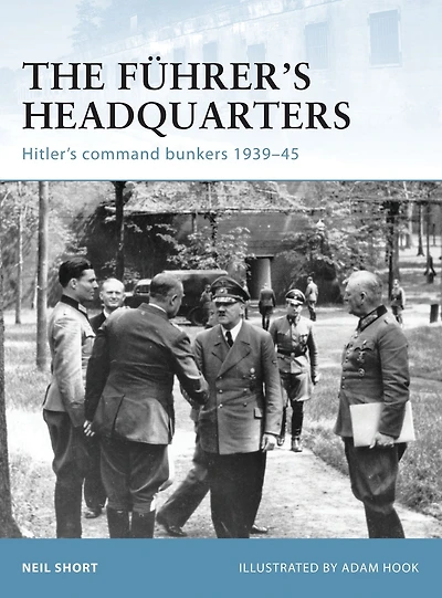 The Führer's Headquarters: Hitler's command bunkers 1939-45
