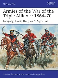 Armies of the War Triple Alliance 1864-70: Paraguay, Brazil, Uruguay & Argentina
