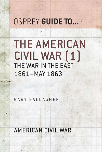 The American Civil War (1): The war in the East 1861-May 1863