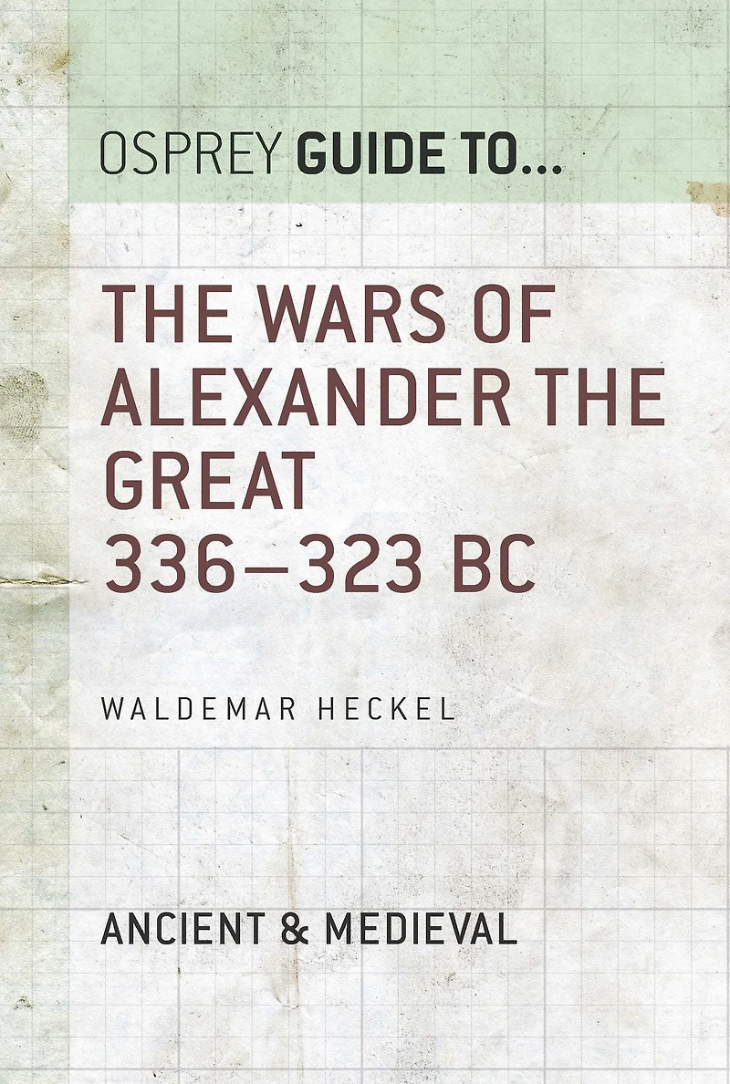 The Wars of Alexander the Great: 336-323 BC