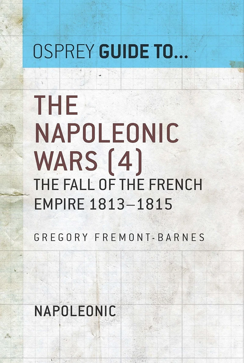 The Napoleonic Wars (4): The fall of the French empire 1813-1815
