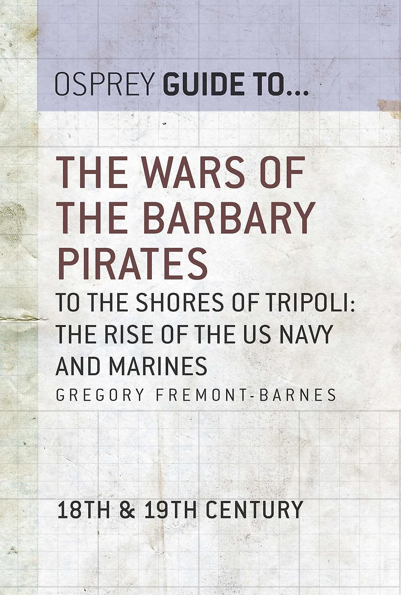 The Wars of the Barbary Pirates: To the shores of Tripoli: the rise of the US Navy and Marines