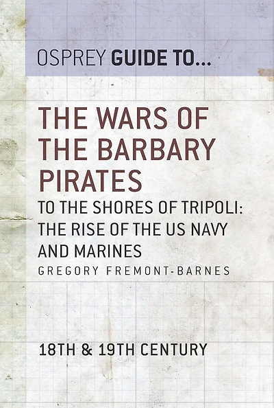 The Wars of the Barbary Pirates: To the shores of Tripoli: the rise of the US Navy and Marines