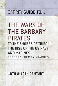 The Wars of the Barbary Pirates: To the shores of Tripoli: the rise of the US Navy and Marines