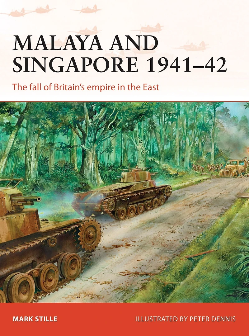Malaya and Singapore 1941-42: the fall of Britain's empire East