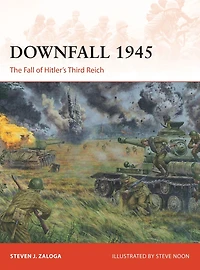 Downfall 1945: The Fall of Hitler's Third Reich