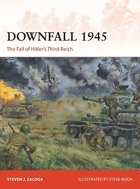 Downfall 1945: The Fall of Hitler's Third Reich