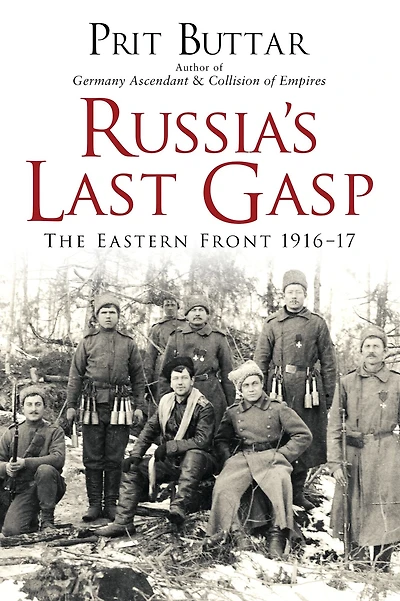 Russia's Last Gasp: The Eastern Front 1916-17