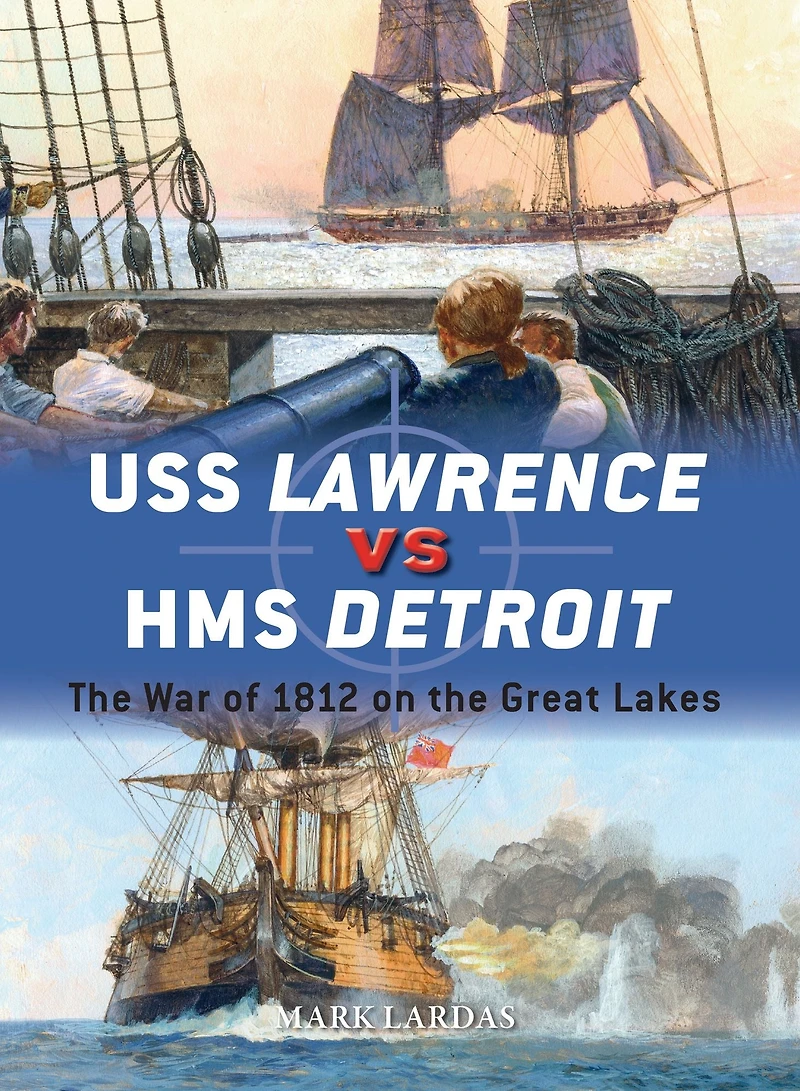 USS Lawrence vs HMS Detroit: the War of 1812 on Great Lakes