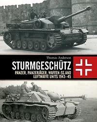 Sturmgeschütz: Panzer, Panzerjäger, Waffen-SS and Luftwaffe Units 1943-45