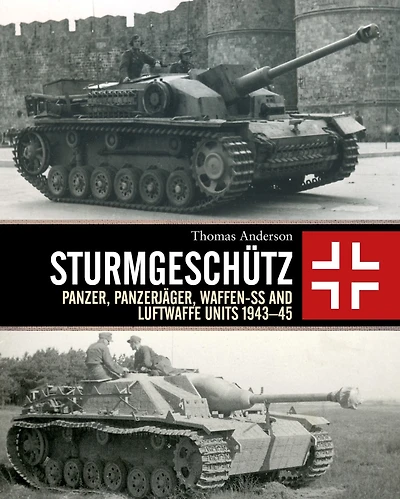 Sturmgeschütz: Panzer, Panzerjäger, Waffen-SS and Luftwaffe Units 1943-45