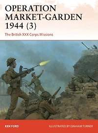 Operation Market-Garden 1944 (3): The British XXX Corps Missions
