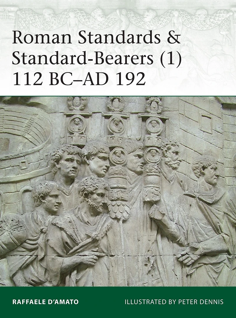 Roman Standards & Standard-Bearers (1): 112 BC-AD 192