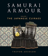 Samurai Armour: Volume I: The Japanese Cuirass