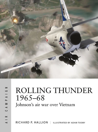 Rolling Thunder 1965-68: Johnson's air war over Vietnam