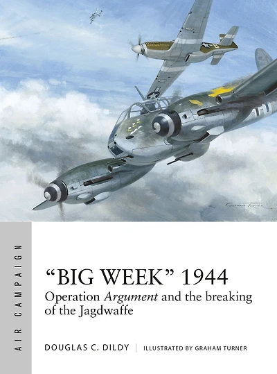 "Big Week" 1944: Operation Argument and the breaking of Jagdwaffe