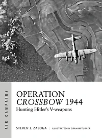 Operation Crossbow 1944: Hunting Hitler's V-weapons