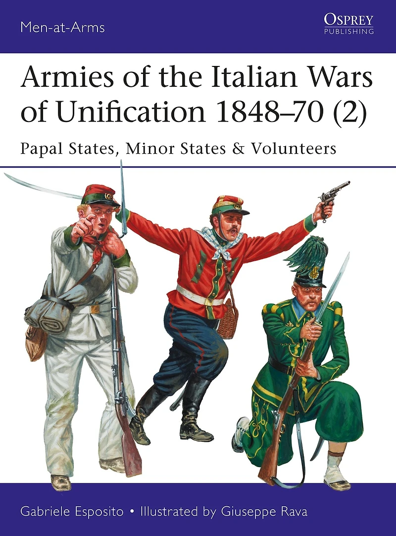 Armies of the Italian Wars Unification 1848-70 (2): Papal States, Minor States & Volunteers