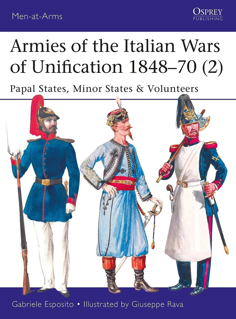 Armies of the Italian Wars Unification 1848-70 (2): Papal States, Minor States & Volunteers