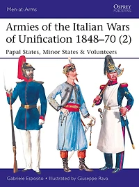 Armies of the Italian Wars Unification 1848-70 (2): Papal States, Minor States & Volunteers