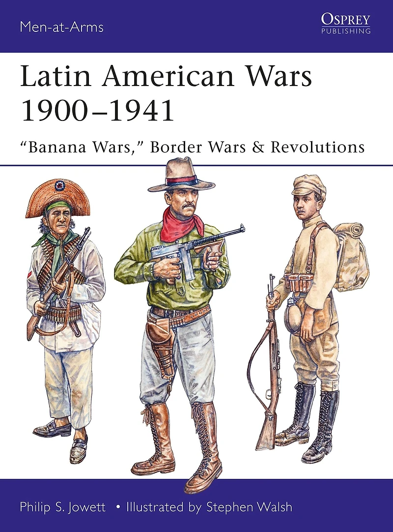 Latin American Wars 1900-1941: "Banana Wars," Border & Revolutions