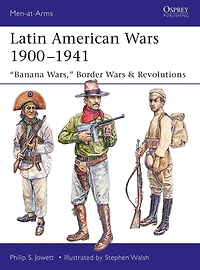 Latin American Wars 1900-1941: "Banana Wars," Border & Revolutions