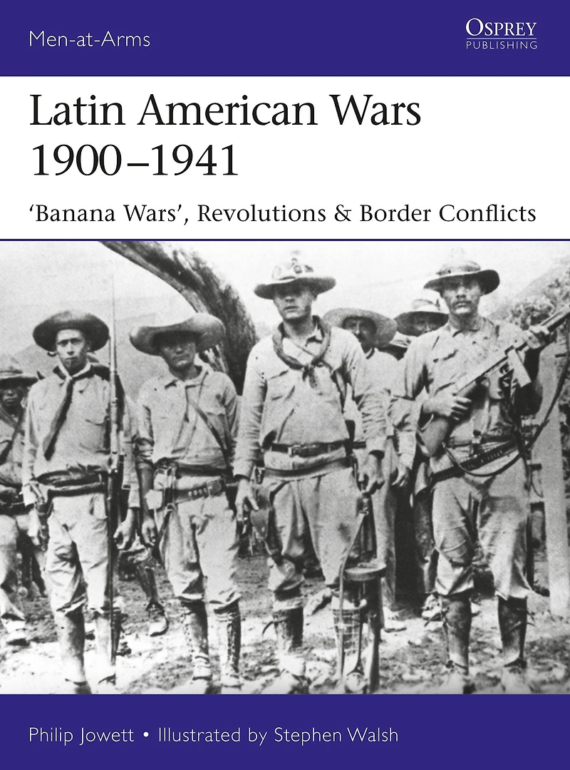 Latin American Wars 1900-1941: "Banana Wars," Border & Revolutions