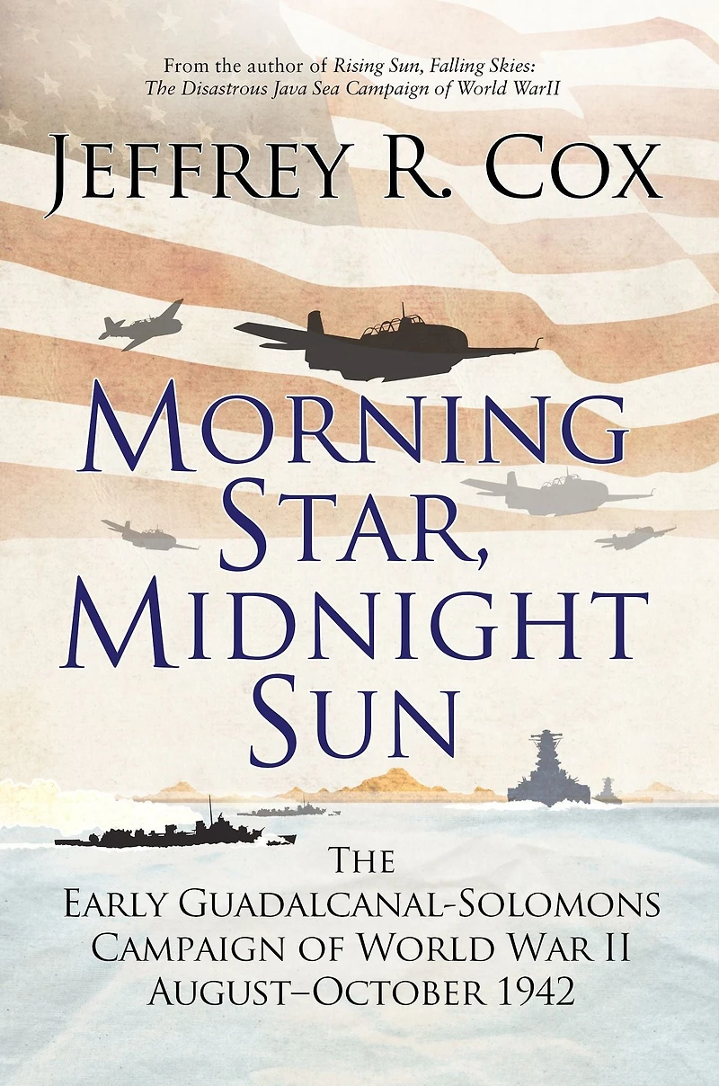 Morning Star, Midnight Sun: The Early Guadalcanal-Solomons Campaign of World War II August-October 1942