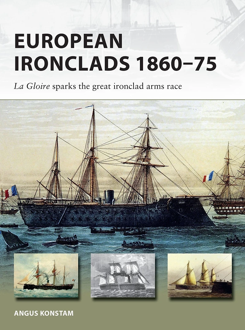 European Ironclads 1860-75: the Gloire sparks great ironclad arms race