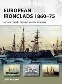 European Ironclads 1860-75: the Gloire sparks great ironclad arms race