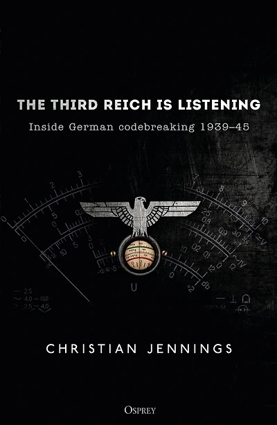 The Third Reich is Listening: Inside German codebreaking 1939-45