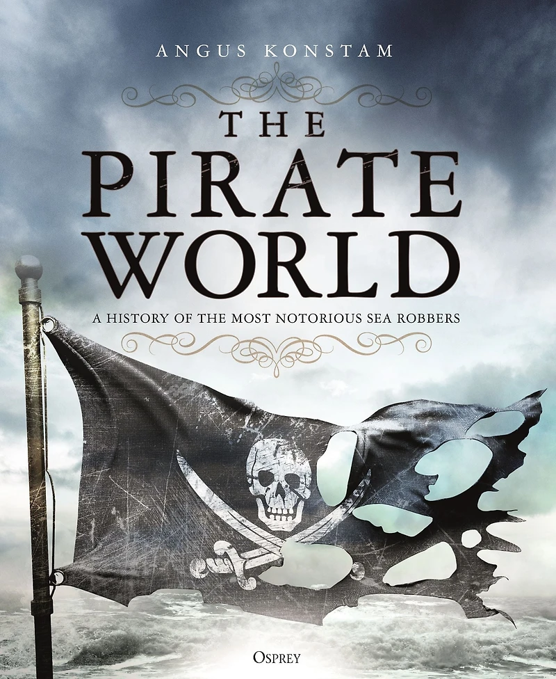 the Pirate World: A History of Most Notorious Sea Robbers