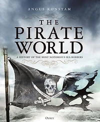 the Pirate World: A History of Most Notorious Sea Robbers