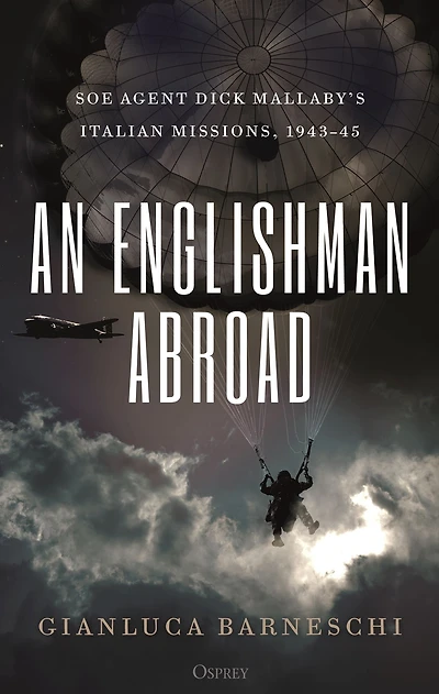 An Englishman Abroad: SOE agent Dick Mallaby's Italian missions, 1943-45