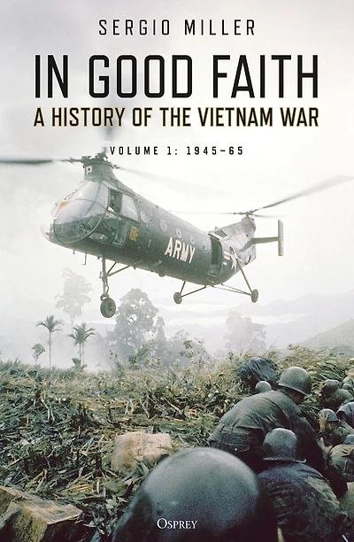 Good Faith: A History of the Vietnam War Volume 1: 1945-65