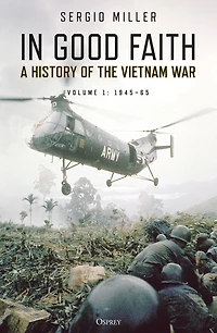 Good Faith: A History of the Vietnam War Volume 1: 1945-65