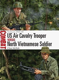 US Air Cavalry Trooper vs North Vietnamese Soldier: Vietnam 1965-68