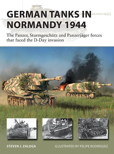 German Tanks Normandy 1944: the Panzer, Sturmgeschütz and Panzerjäger forces that faced D-Day invasion