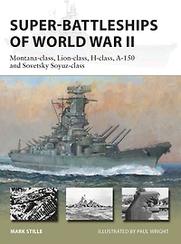 Super-Battleships of World War II: Montana-class, Lion-class, H-class, A-150 and Sovetsky Soyuz-class