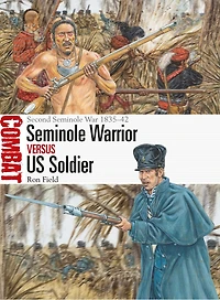 Seminole Warrior vs US Soldier: Second War 1835-42