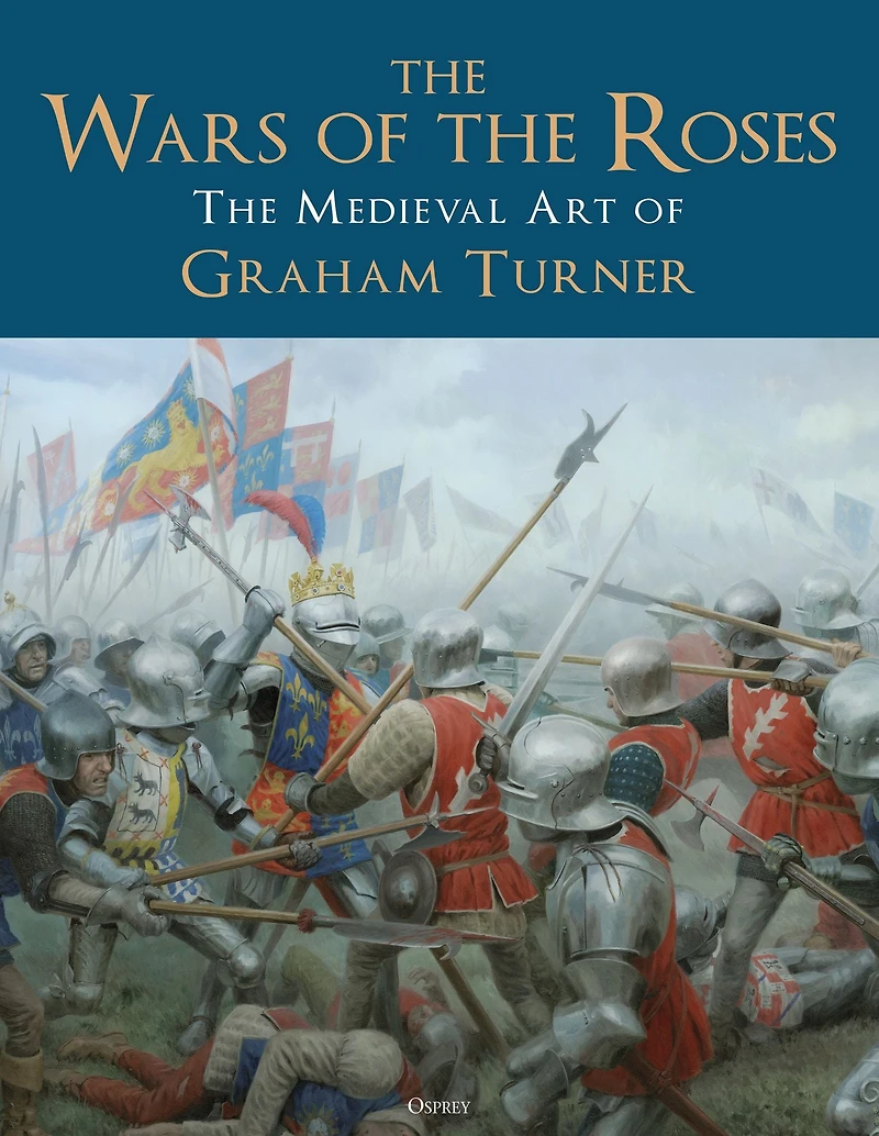 The Wars of Roses: Medieval Art Graham Turner