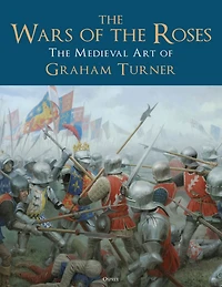 The Wars of Roses: Medieval Art Graham Turner