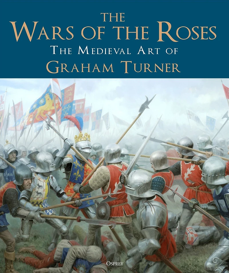 The Wars of Roses: Medieval Art Graham Turner