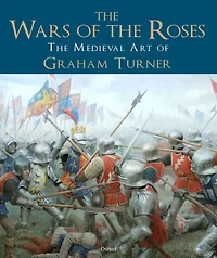The Wars of Roses: Medieval Art Graham Turner