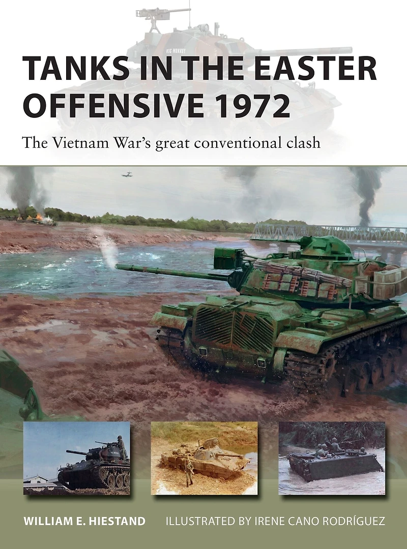 Tanks The Easter Offensive 1972: Vietnam War's great conventional clash