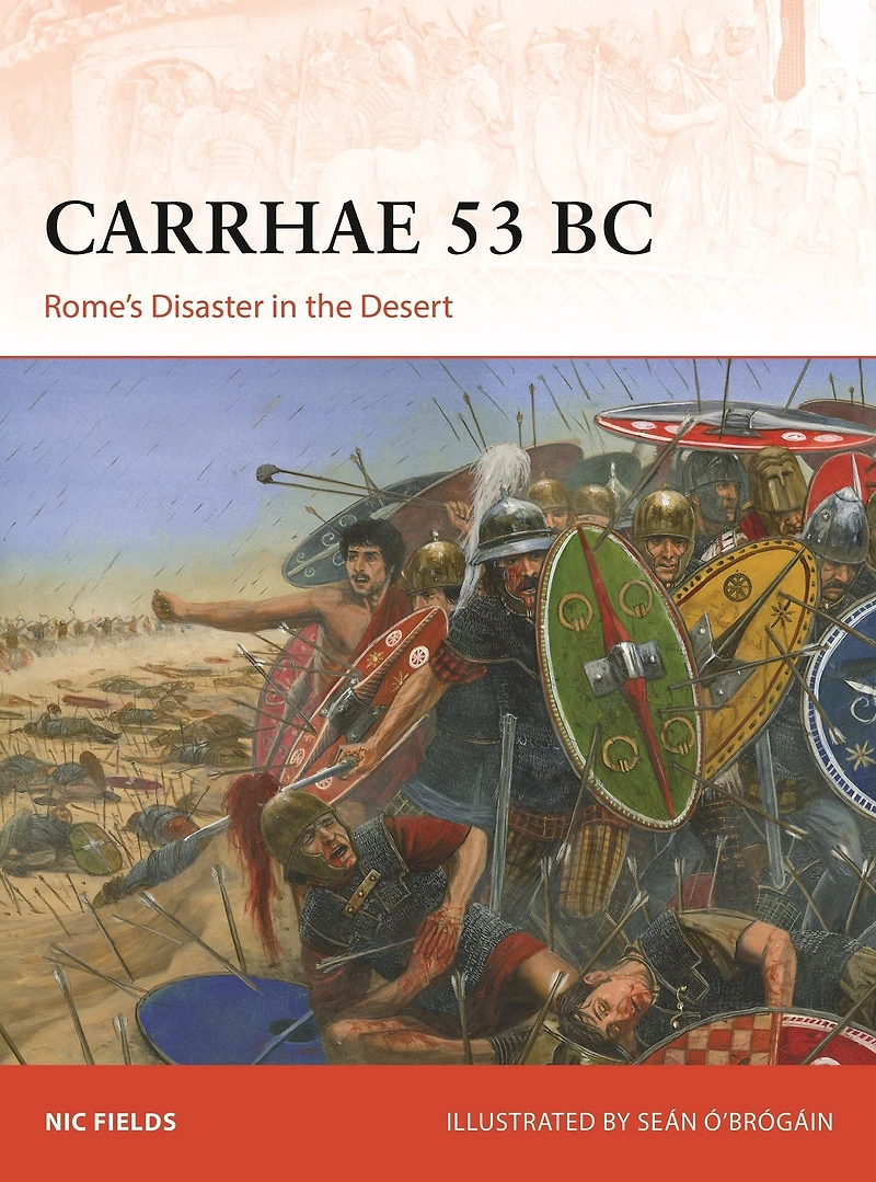 Carrhae 53 BC: Rome's Disaster the Desert
