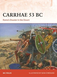 Carrhae 53 BC: Rome's Disaster the Desert