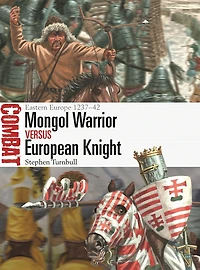 Mongol Warrior vs European Knight: Eastern Europe 1237-42